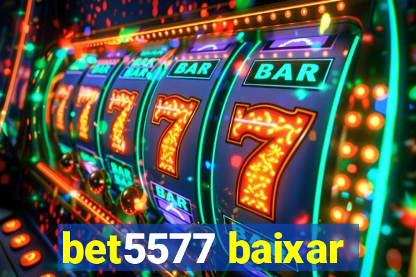 bet5577 baixar